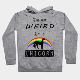 I'm Not Weird - I'm a UNICORN Hoodie